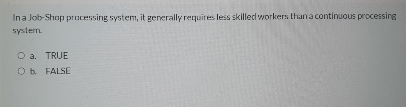 In a Job-Shop processing system, it generally