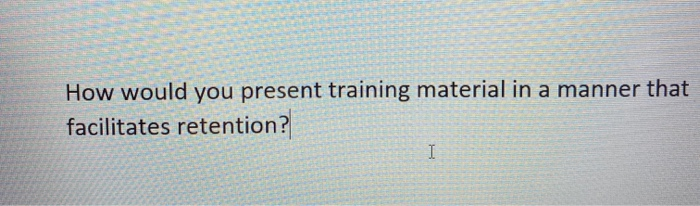 How would you present training material in a