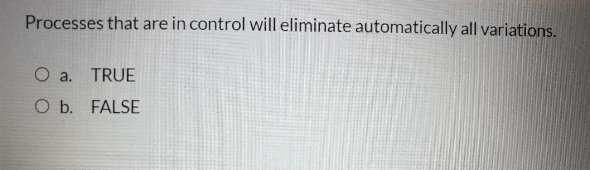 Processes that are in control will eliminate