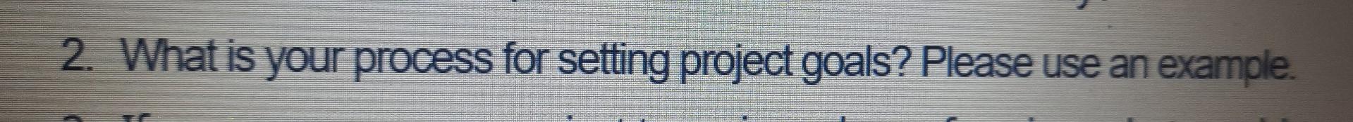 2. What is your process for setting project