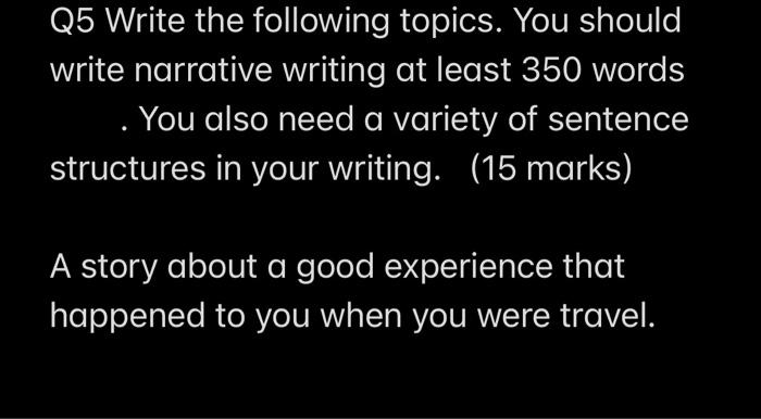 Narrative writing. Q5 Write the following topics.