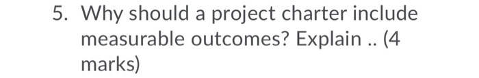 5. Why should a project charter include