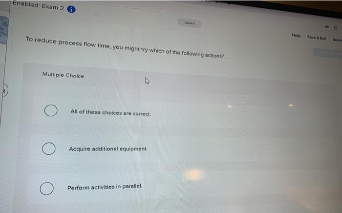 Enabled: Exam 2 6 Saved Help To reduce process