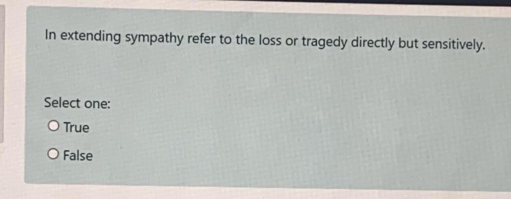 In extending sympathy refer to the loss or