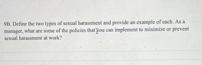 9B. Define the two types of sexual harassment and