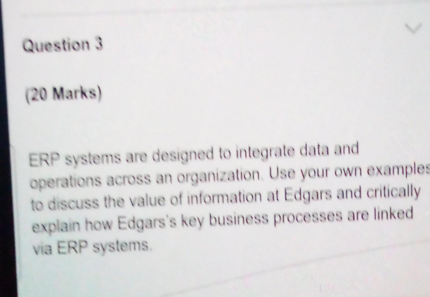 Question (20 Marks) ERP systems are designed to