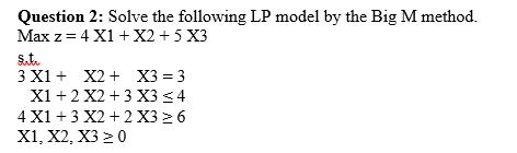 Question 2: Solve the following LP model by the