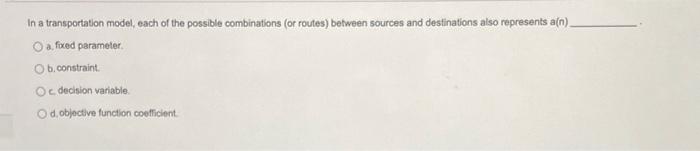 In a transportation model, each of the possible