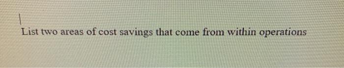 List two areas of cost savings that come from