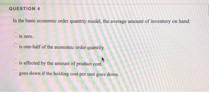 QUESTION 4 In the basic economic order quantity