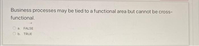 Business processes may be tied to a functional