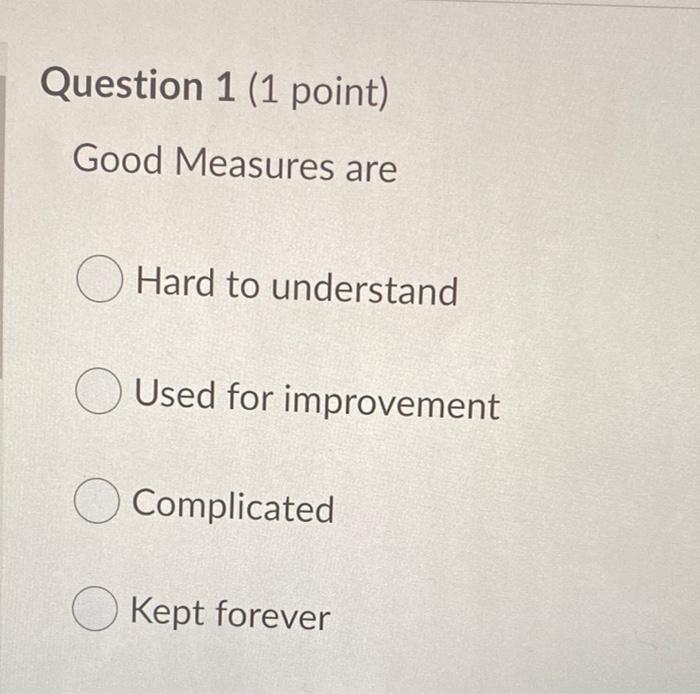 Question 1 (1 point) Good Measures are O Hard to