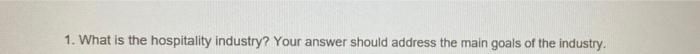 1. What is the hospitality industry? Your answer