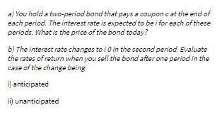 a) You hold a two-period bond that pays a coupon