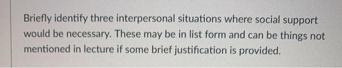 Briefly identify three interpersonal situations