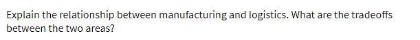Explain the relationship between manufacturing