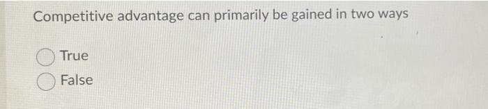 Competitive advantage can primarily be gained in