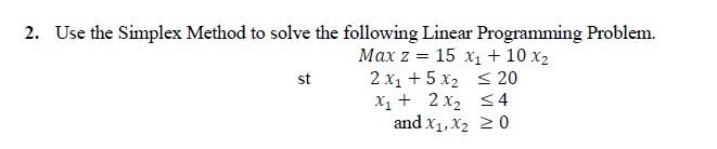 2. Use the Simplex Method to solve the following