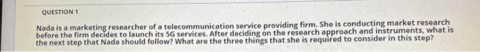 QUESTION 1 Nada is a marketing researcher of a
