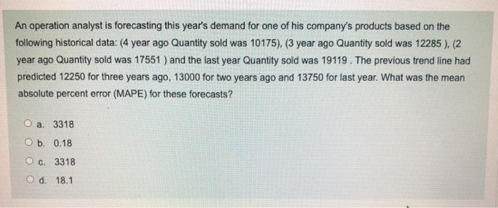 An operation analyst is forecasting this year's