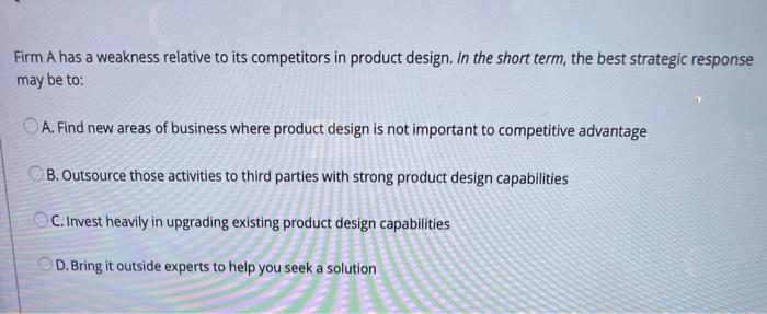 Firm A has a weakness relative to its competitors
