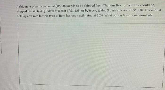 y A shipment of parts valued at $85,000 needs to