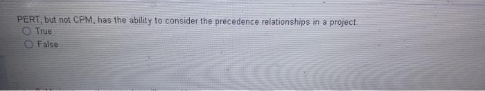 PERT, but not CPM, has the ability to consider