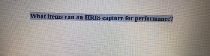 What items can an HRIS capture for performance