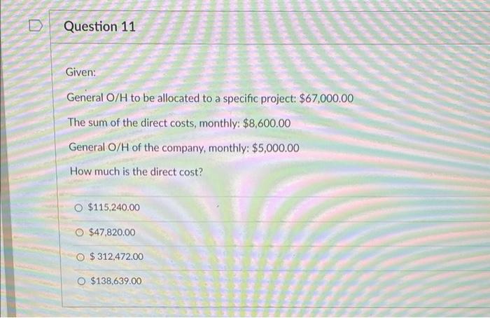 D Question 11 Given: General O/H to be allocated