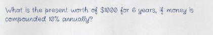 What is the present worth of $1000 fer 6 years,