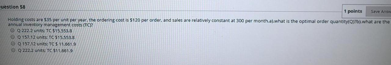 nuestion 58 1 points Save Answ Holding costs are