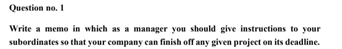 Question no. 1 Write a memo in which as a manager