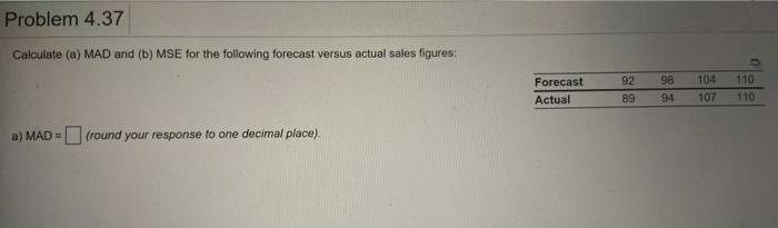 Problem 4.37 Calculate (a) MAD and (b) MSE for
