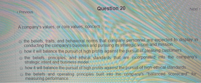 Question 20 < Previous Next > A company's values,