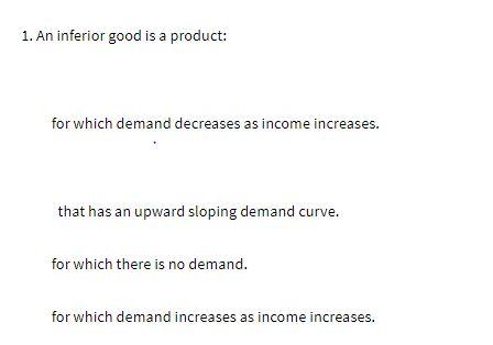 1. An inferior good is a product: for which