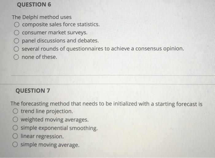 QUESTION 6 The Delphi method uses composite sales