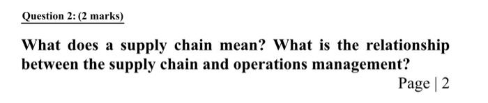 Question 2: (2 marks) What does a supply chain