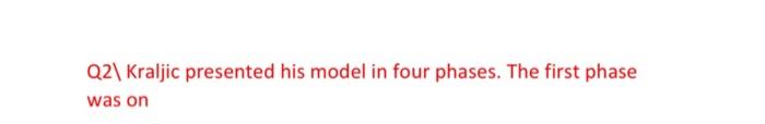Q2\ Kraljic presented his model in four phases.
