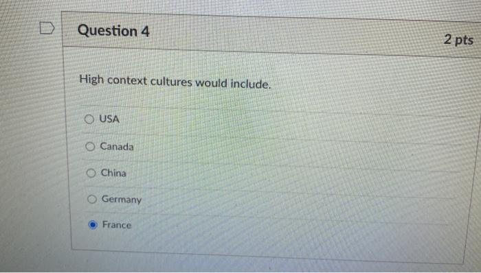 Question 4 2 pts High context cultures would