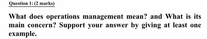 Question 1: (2 marks) What does operations