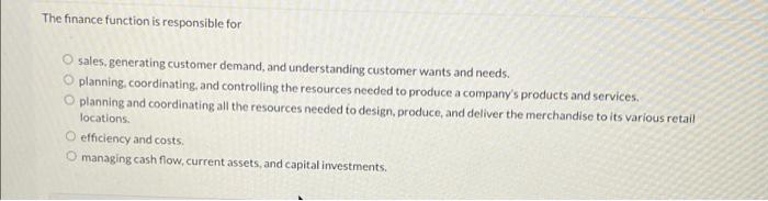The finance function is responsible for sales,