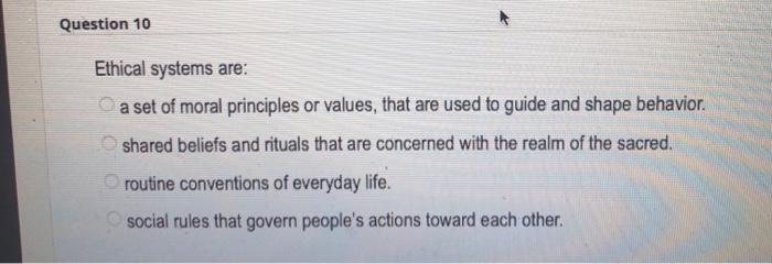 answer all please Question 1 Ethical systems may
