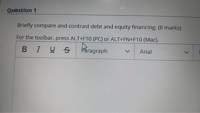 Question 1 Briefly compare and contrast debt and