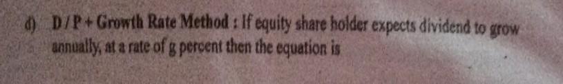 D/P+Growth Rate Method : If equity share holder