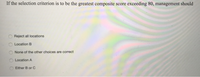 Question 26 A location analysis has been narrowed