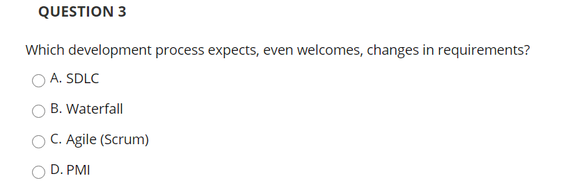 QUESTION 3 Which development process expects,