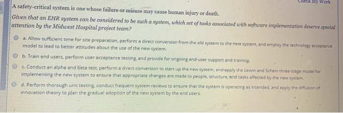 A safety critical system is one whose failure or