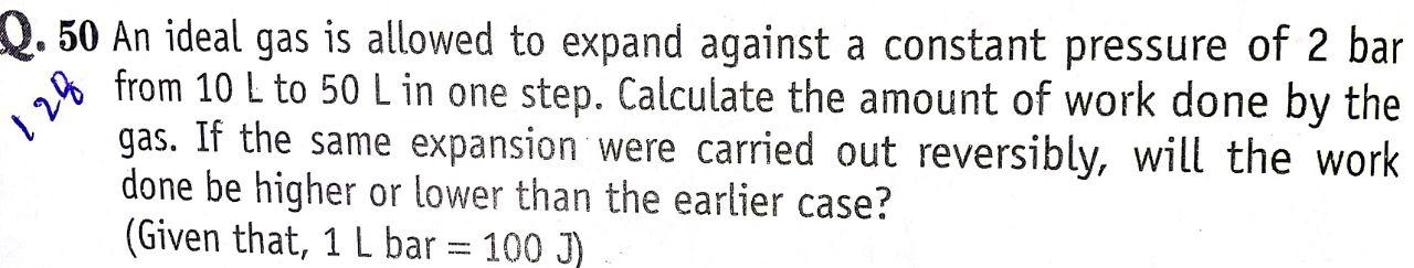 Q.50 An ideal gas is allowed to expand against a