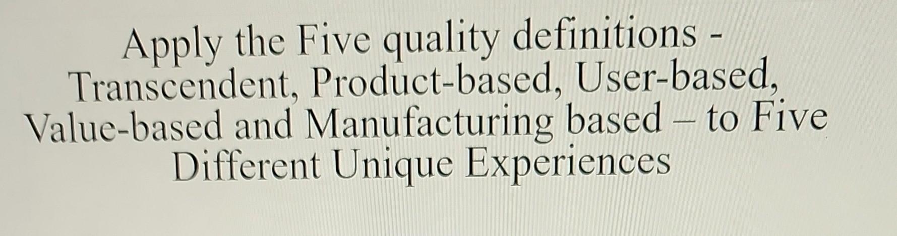 apply the five quality definitions- transcendent,