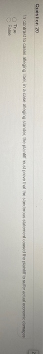 Question 20 In contrast to cases alleging libel,
